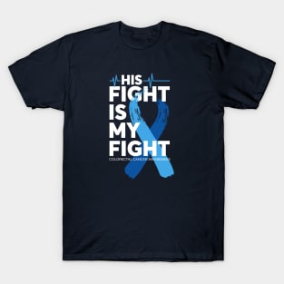 His Fight Is My Fight Colorectal Cancer Awareness T-Shirt